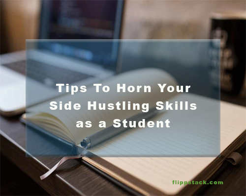 Tips To Horn Your Side Hustling Skills as a Student