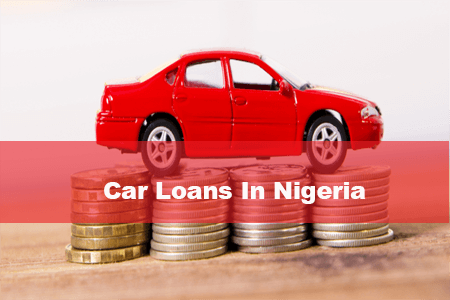 Car Loans In Nigeria - See How To Access Car Loans