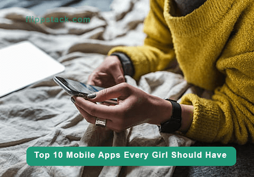 Top 10 Mobile Apps Every Girl Should Have On Her Phone