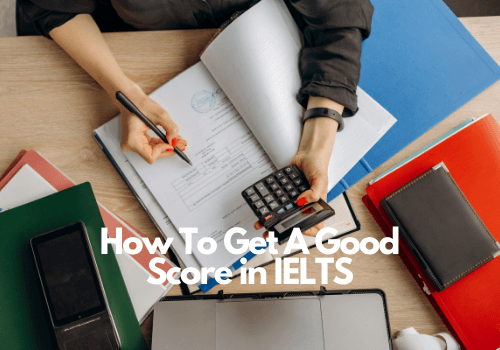 How To Get A Good Score in IELTS Exam