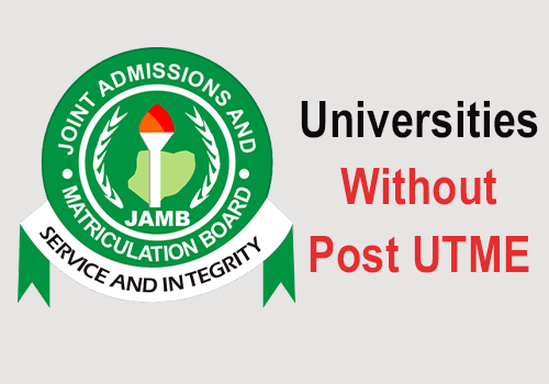 List Of Universities That Do Not Write Post UTME 2022