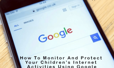 How To Monitor And Protect Your Children’s Internet Activities Using Google