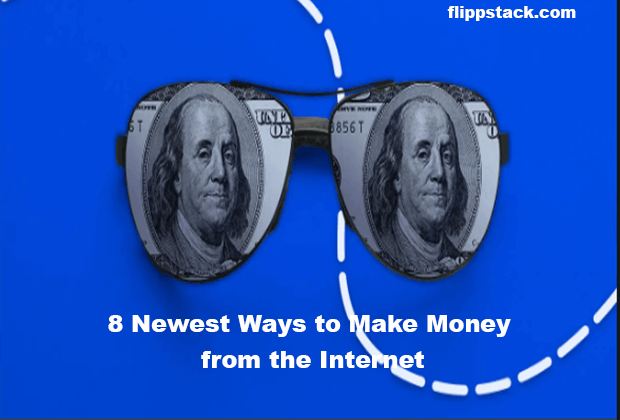8 Newest Ways to Make Money from the Internet