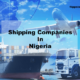 Top 14 Shipping Companies For Your Business in Nigeria 2023