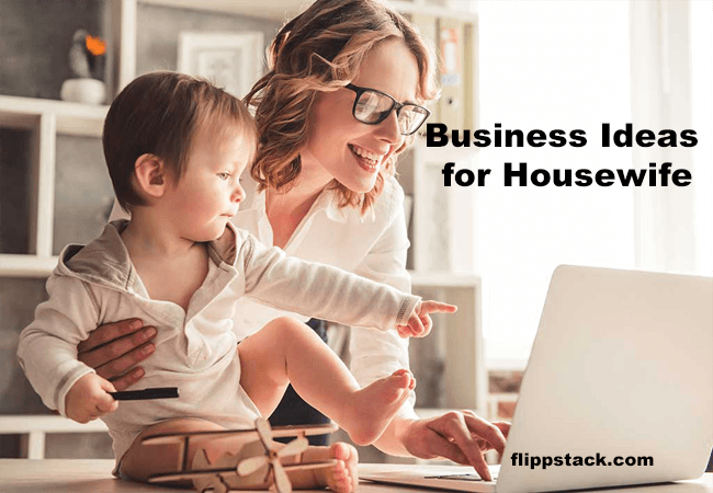 Top 12 Business Ideas for Housewife and Nursing Mothers 2023